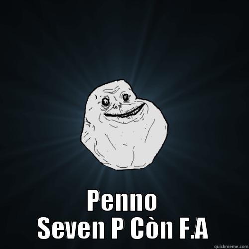 Thế giới có trên 8 tỉ người mà sao -  PENNO SEVEN P CÒN F.A Forever Alone