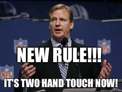 New rule!!! it's two hand touch now!  