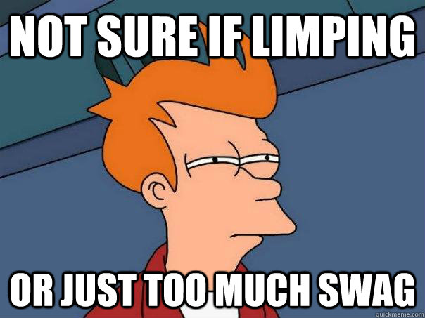 Not sure if limping Or just too much swag  Futurama Fry