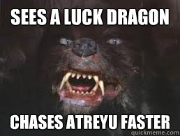 Sees a luck dragon Chases Atreyu faster  Gmork Insanity Wolf