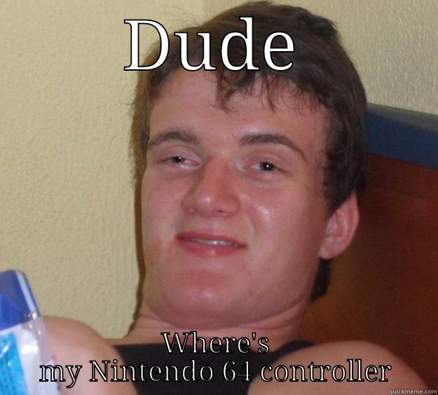 DUDE WHERE'S MY NINTENDO 64 CONTROLLER 10 Guy