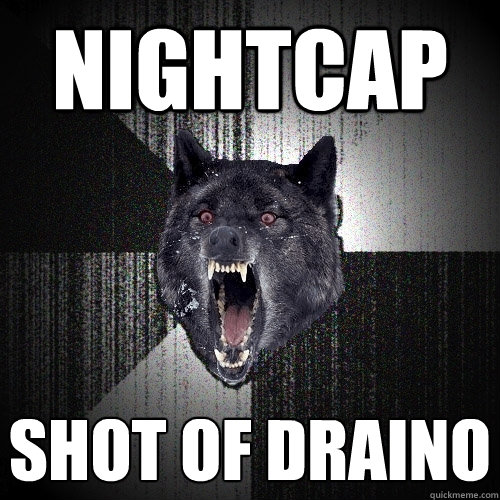 nightcap shot of draino  Insanity Wolf
