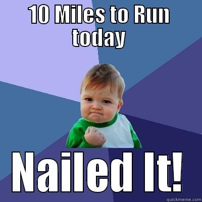 10 MILES TO RUN TODAY NAILED IT! Success Kid