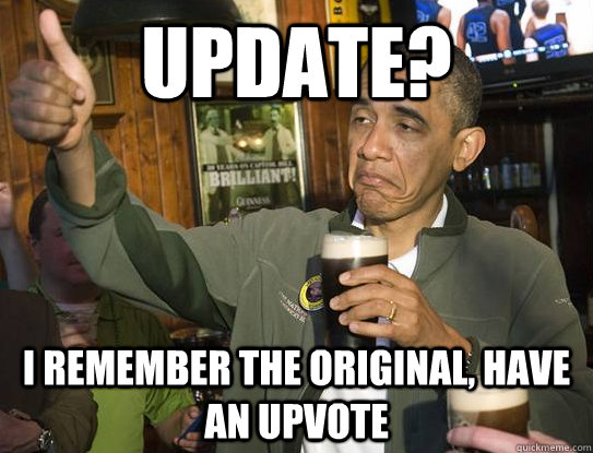 update? i remember the original, have an upvote  Upvoting Obama