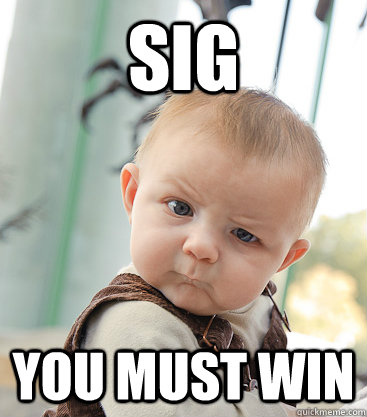 SIG YOU MUST WIN  skeptical baby