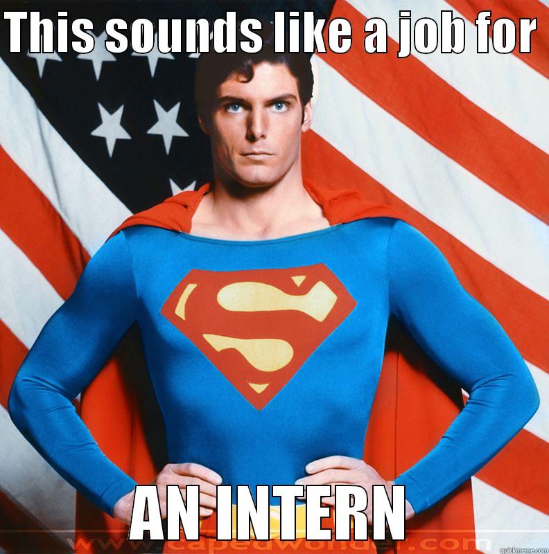 THIS SOUNDS LIKE A JOB FOR  AN INTERN Misc