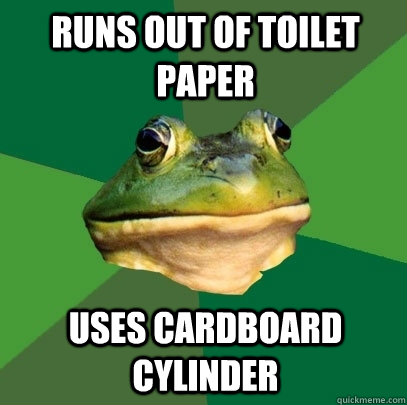 Runs out of toilet paper Uses cardboard cylinder  Foul Bachelor Frog
