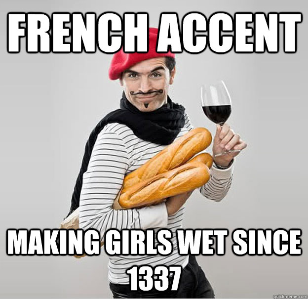 French accent Making girls wet since 1337  scumbag french