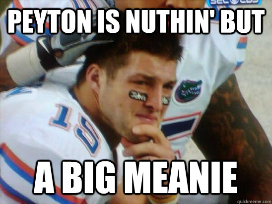 peyton is nuthin' but a big meanie - peyton is nuthin' but a big meanie  Tebow Crying