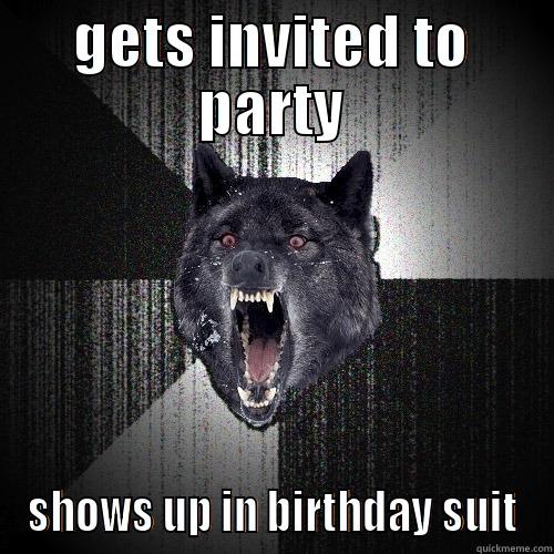 GETS INVITED TO PARTY SHOWS UP IN BIRTHDAY SUIT Insanity Wolf