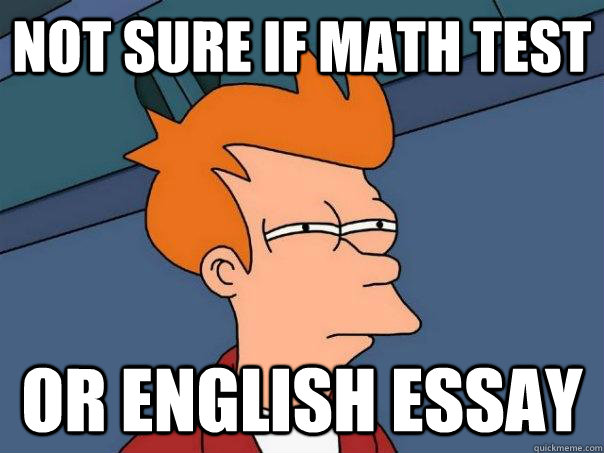 Not sure if math test  Or english essay  Futurama Fry