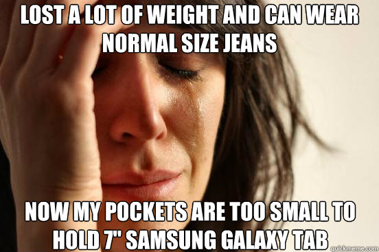 Lost a lot of weight and can wear normal size jeans now my pockets are too small to hold 7