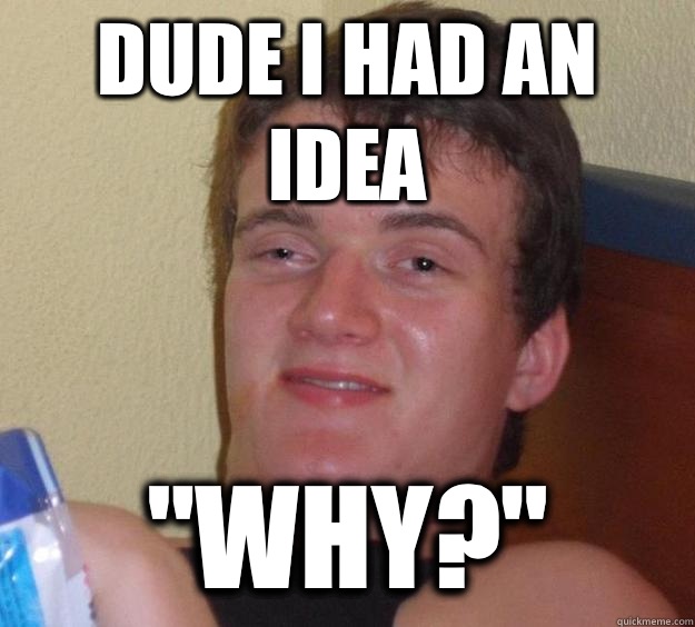 Dude i had an idea 