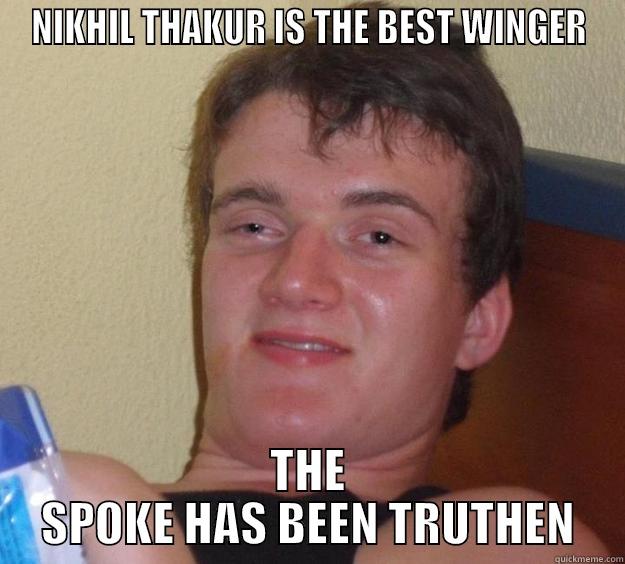 NIKHIL THAKUR IS THE BEST WINGER THE SPOKE HAS BEEN TRUTHEN 10 Guy
