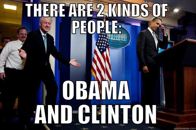 2 TYPES OF PEOPLE - THERE ARE 2 KINDS OF PEOPLE: OBAMA AND CLINTON Inappropriate Timing Bill Clinton