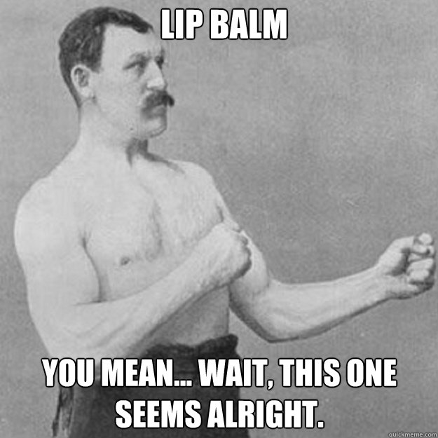 Lip Balm You mean... Wait, this one seems alright. - Lip Balm You mean... Wait, this one seems alright.  Misc