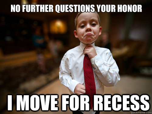 no further questions your honor i move for recess  Financial Advisor Kid
