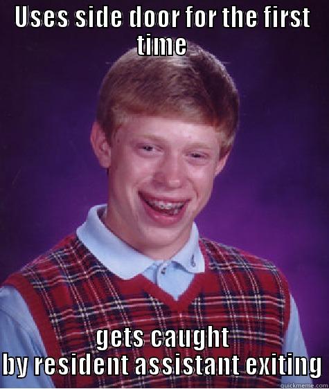 USES SIDE DOOR FOR THE FIRST TIME GETS CAUGHT BY RESIDENT ASSISTANT EXITING Bad Luck Brian