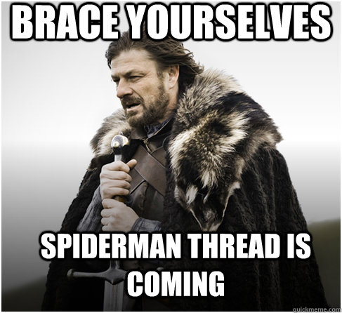 brace yourselves spiderman thread is coming  Imminent Ned better