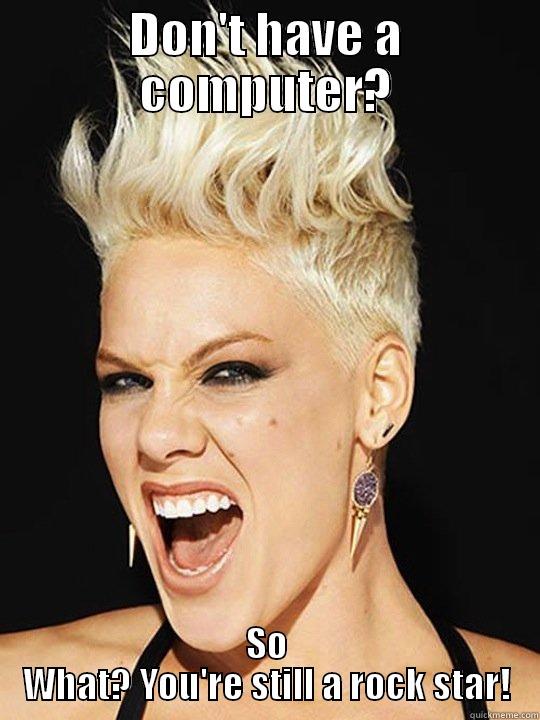 DON'T HAVE A COMPUTER? SO WHAT? YOU'RE STILL A ROCK STAR! Misc