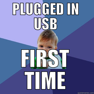 PLUGGED IN USB FIRST TIME Success Kid