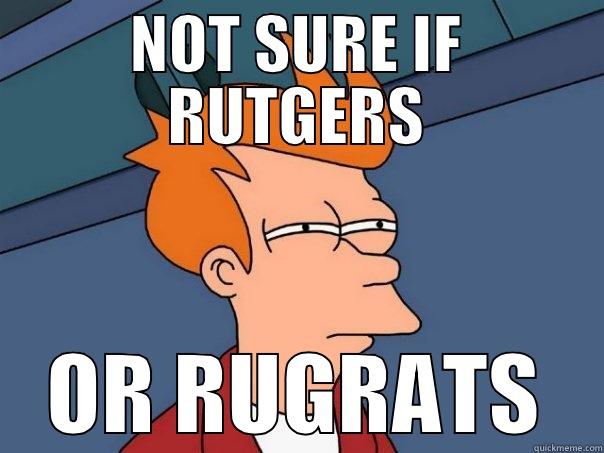 NOT SURE IF RUTGERS OR RUGRATS Futurama Fry