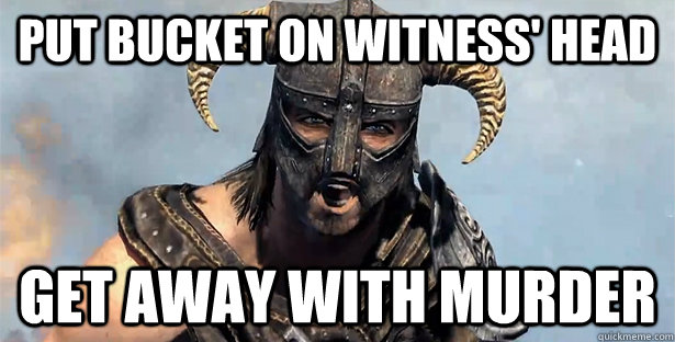 Put bucket on witness' head Get away with murder  Skyrim time wasting