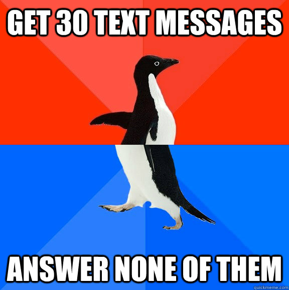 Get 30 Text messages answer none of them  Socially Awesome Awkward Penguin