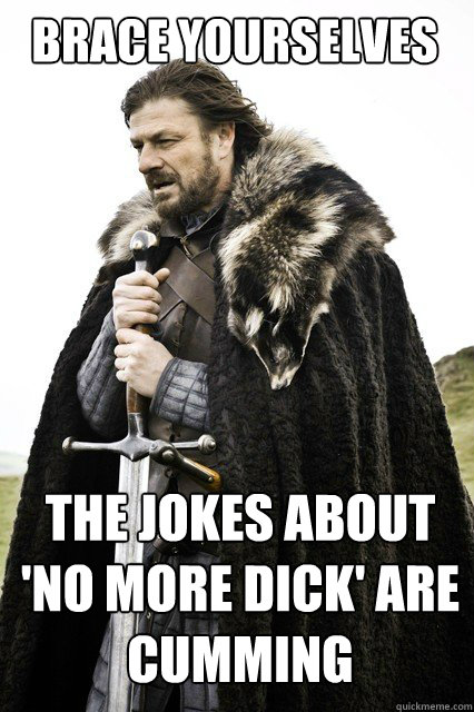 BRACE YOURSELVES the jokes about 'no more dick' are cumming  Boromir Relationship