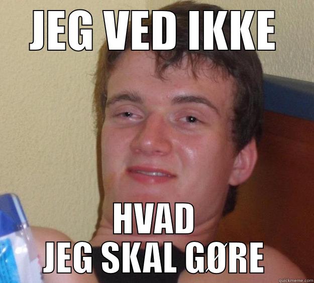 JEG VED IKKE HVAD JEG SKAL GØRE 10 Guy