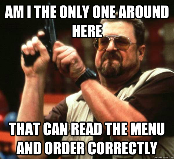 Am i the only one around here That can read the menu and order correctly  Am I the only one backing France