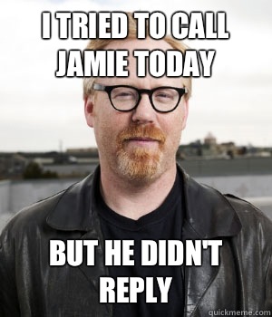 I tried to call Jamie today But he didn't reply  
