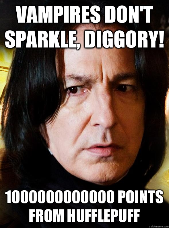 Vampires don't sparkle, Diggory! 1000000000000 points from Hufflepuff  - Vampires don't sparkle, Diggory! 1000000000000 points from Hufflepuff   Sensitive Snape