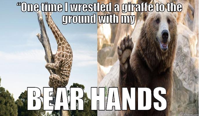 Step Brothers Pun -  “ONE TIME I WRESTLED A GIRAFFE TO THE GROUND WITH MY BEAR HANDS Misc