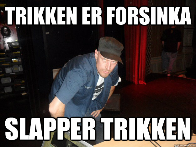 trikken er forsinka slapper trikken  jester