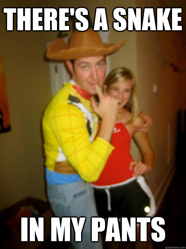 there's a snake in my pants - there's a snake in my pants  gay woody