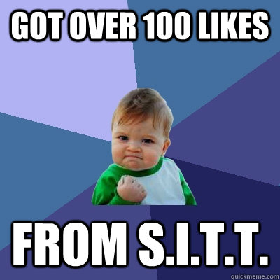 Got over 100 likes from S.I.T.T.  Success Kid