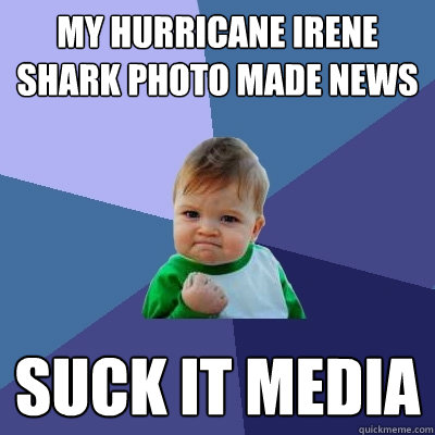 My Hurricane Irene Shark Photo Made News suck it media  Success Kid