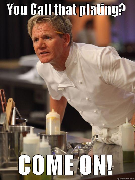 YOU CALL THAT PLATING? COME ON! Misc