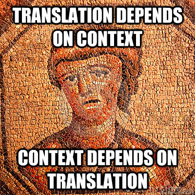 TRANSLATION DEPENDS ON CONTEXT context DEPENDS ON translation - TRANSLATION DEPENDS ON CONTEXT context DEPENDS ON translation  LATIN PROBLEMS