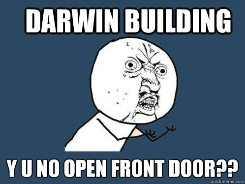 darwin building y u no open front door??  Y U No