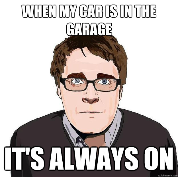 When my car is in the garage it's always on  Always Online Adam Orth