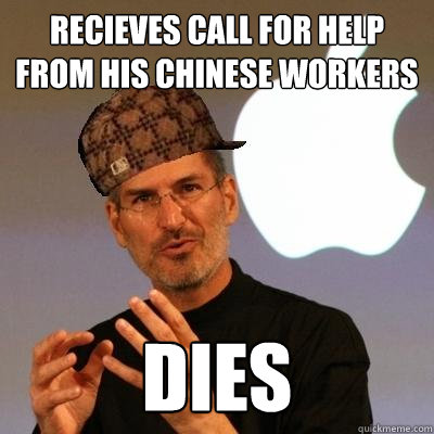 recieves call for help from his chinese workers dies  Scumbag Steve Jobs