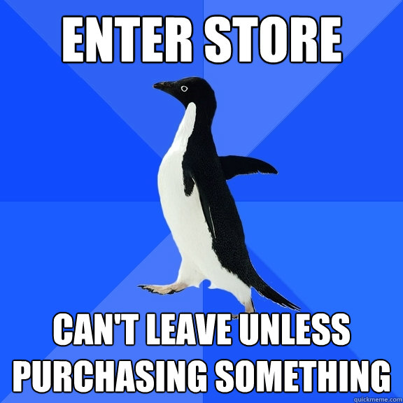 Enter store can't leave unless purchasing something  Socially Awkward Penguin