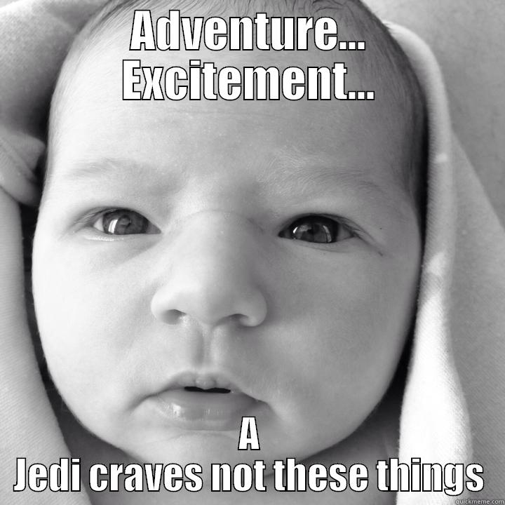 ADVENTURE... EXCITEMENT... A JEDI CRAVES NOT THESE THINGS Misc