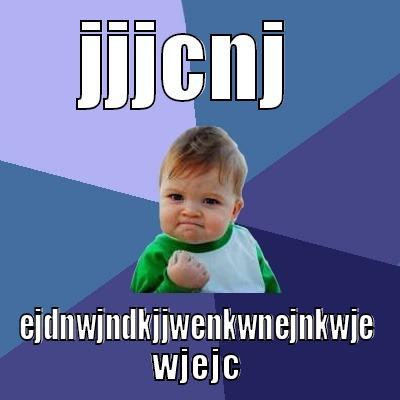 JJJCNJ  EJDNWJNDKJJWENKWNEJNKWJE WJEJCJ Success Kid