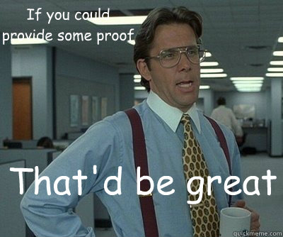 That'd be great If you could provide some proof - That'd be great If you could provide some proof  Office Space work this weekend