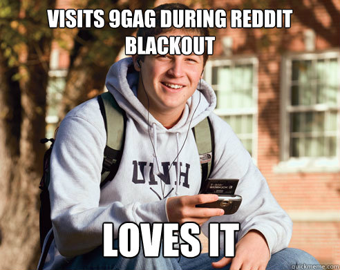 visits 9gag during reddit blackout loves it  College Freshman