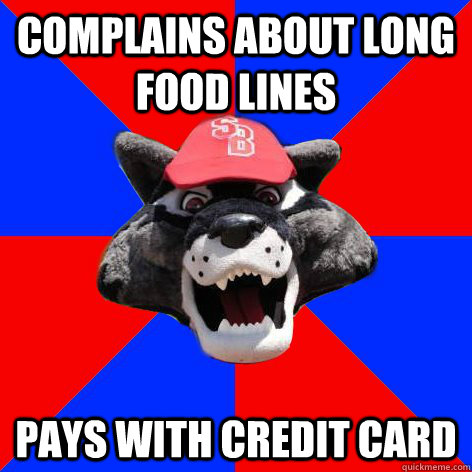 Complains about long food lines pays with credit card - Complains about long food lines pays with credit card  SBU meme