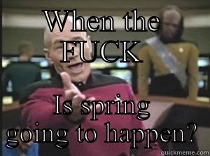 WHEN THE FUCK IS SPRING GOING TO HAPPEN? Annoyed Picard